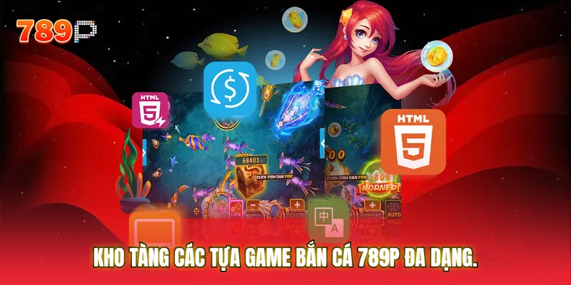 Kho tàng các tựa game Bắn cá 789P đa dạng