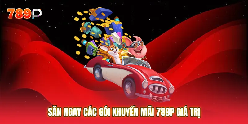 Săn ngay các gói Khuyến Mãi 789P giá trị để gia tăng vốn cược miễn phí